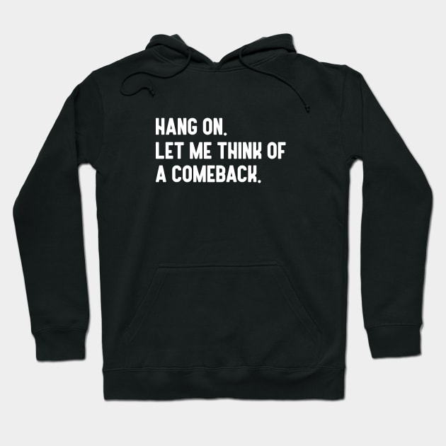 Hang On Let Me Think Of A Comeback Hoodie by rainoree